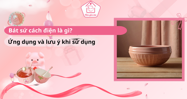 Bát sứ cách điện và ứng dụng