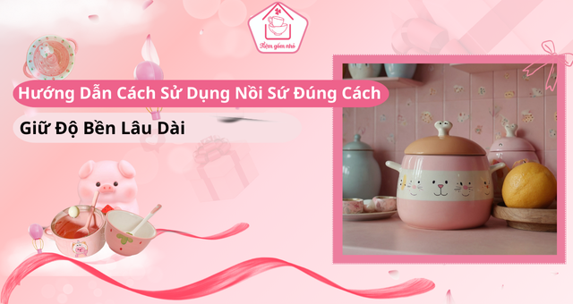 hướng dẫn sử dụng nồi sứ